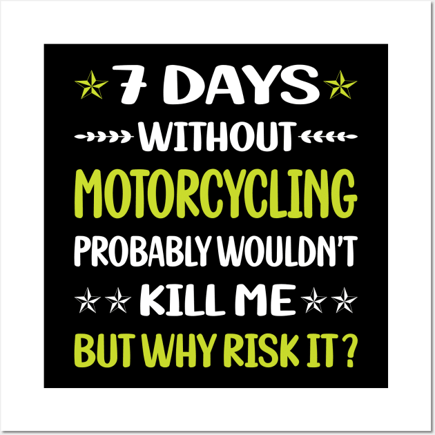 Funny 7 Days Without Motorcycling Motorcycle Motorbike Motorbiker Biker Wall Art by relativeshrimp